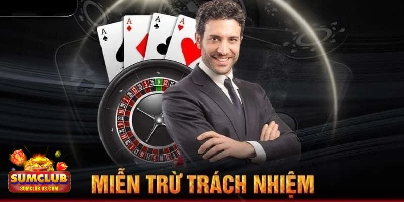 Miễn trừ trách nhiệm quan trọng cần biết khi cá cược